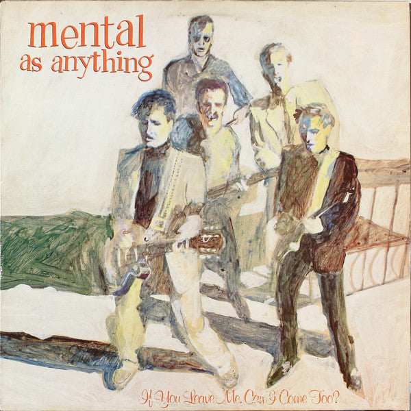 Mental As Anything : If You Leave Me, Can I Come Too? (LP, Album)